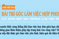 Góc làm việc hợp phong thủy giúp sự nghiệp lên như diều gặp gió