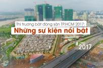 Điểm lại 10 sự kiện bất động sản nổi bật tại Tp.HCM trong năm 2017