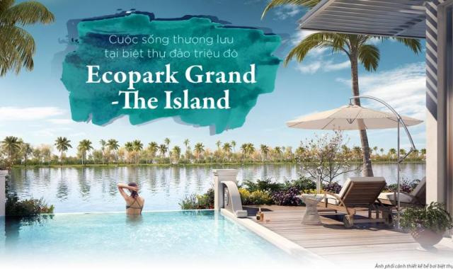 Biệt thự đảo Ecopark Grand, The Island, đặc quyền thượng lưu, cộng đồng tinh hoa