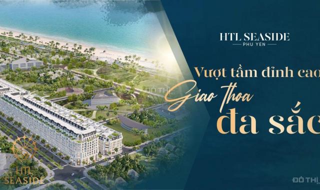 Chủ đầu tư HTL Seaside Tuy Hoà, Phú Yên, shophouse 7T, vốn 1 tỉ, htls 0% 18 tháng. PKD: 0962247858