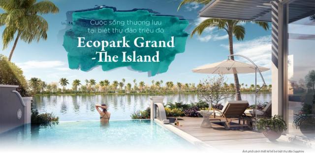 Biệt thự đảo Ecopark Grand, The Island, đặc quyền thượng lưu, cộng đồng tinh hoa
