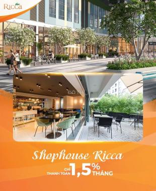 Shophouse đẹp nhất dự án Ricca Q9 B. 01.02 = 133.6m2. Thanh toán 1.5%/tháng