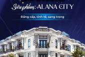 BOOKING hôm nay sở hữu ngay lô đất đẹp nhất dự án chỉ từ 368 Triệu tại ALANA CITY