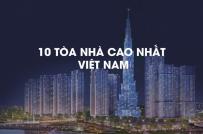 Điểm danh 10 tòa nhà cao nhất Việt Nam trong năm 2018