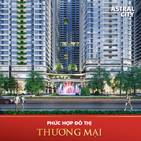 Mở bán dự án Astral City Thuận An, Bình Dương, căn hộ đáng đầu tư nhất MT Quốc Lộ 13 13497591